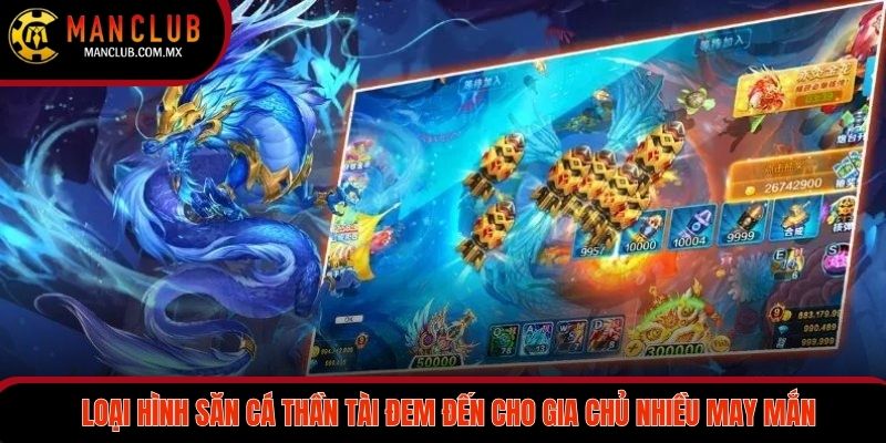 Loại hình săn cá thần tài đem đến cho gia chủ nhiều may mắn