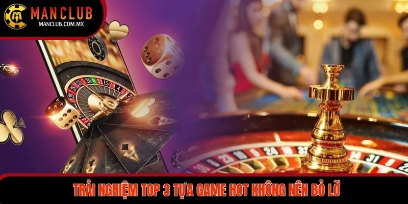 Trải nghiệm top 3 tựa game hot không nên bỏ lỡ