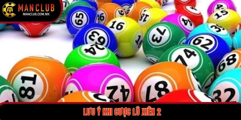 Lô Xiên 2 1 Ăn 17 Lần Mức Trả Thưởng Siêu Cạnh Tranh 4 Những chú ý khi cược lô xiên 2 tại cổng game MANCLUB