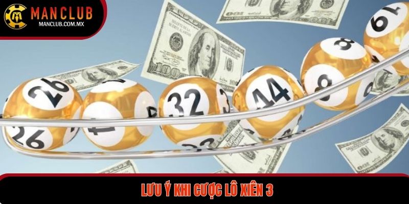 Các chú ý trong trọng khi cược lô xiên 3 1 ăn 65 lần