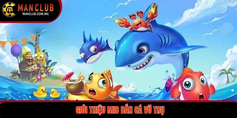 Thông tin về game MIB bắn cá vũ trụ