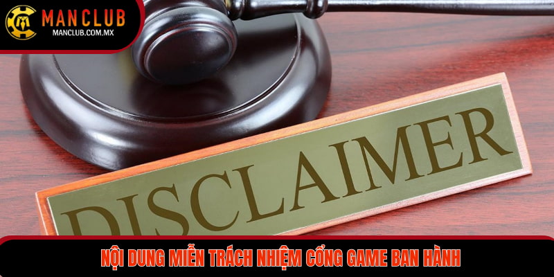 Nội dung miễn trách nhiệm cổng game ban hành