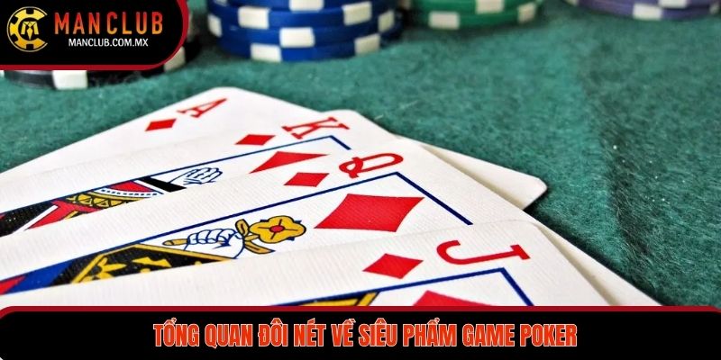 Tổng quan đôi nét về siêu phẩm game Poker