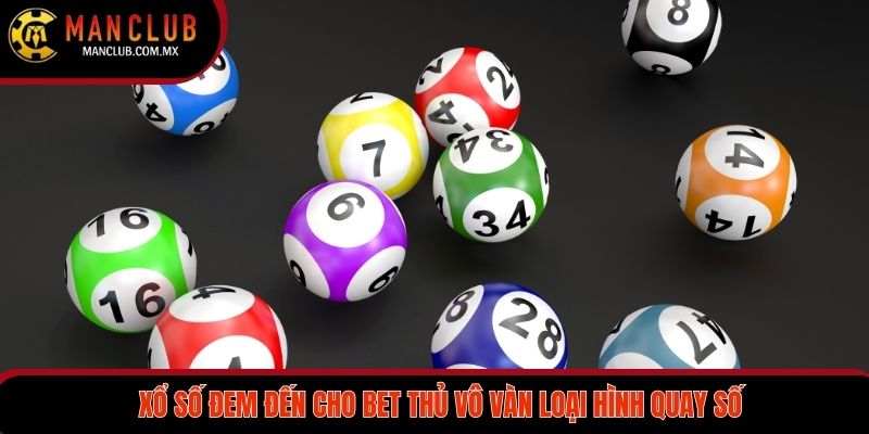 Xổ số đem đến cho bet thủ vô vàn loại hình quay số